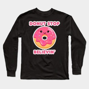 Donut Stop Believin’ Long Sleeve T-Shirt